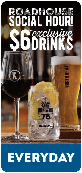 Roadhouse social hour. 6 dollar exclusive drinks everyday