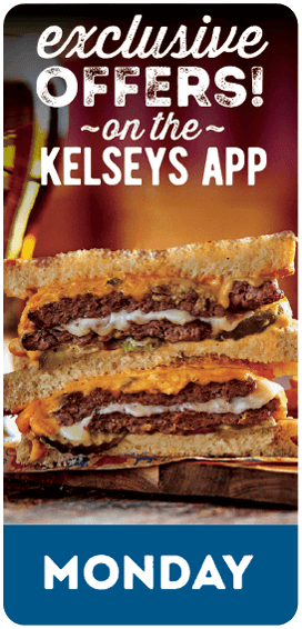 Exclusive Offers on the Kelseys app every monday